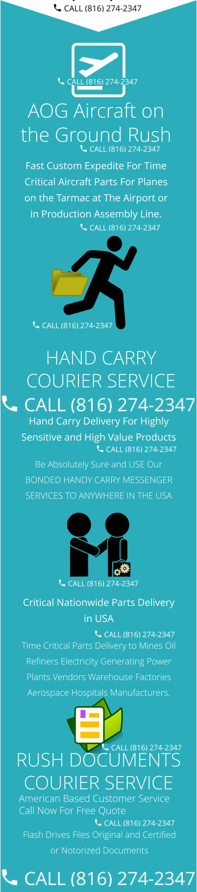 Hand Carry Delivery For Highly Sensitive and High Value Products  Be Absolutely Sure and USE Our BONDED HANDY CARRY MESSENGER SERVICES TO ANYWHERE IN THE USA  Critical Nationwide Parts Delivery in USA Time Critical Parts Delivery to Mines Oil Refiners Electricity Generating Power Plants Vendors Warehouse Factories Aerospace Hospitals Manufacturers.   American Based Customer Service Call Now For Free Quote Flash Drives Files Original and Certified or Notorized Documents AOG Aircraft on the Ground Rush Fast Custom Expedite For Time Critical Aircraft Parts For Planes on the Tarmac at The Airport or in Production Assembly Line.   HAND CARRY COURIER SERVICE RUSH DOCUMENTS COURIER SERVICE