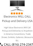 Select Right Left Menu Exit Auto Power  Electronics WILL CALL Pickup and Delivery USA High Value Electronics Will Call Pickup and Deliveries to Anywhere in America Conventions, Trade Shows, Exhibits, Galleries ,Museums Etc.