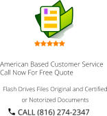 American Based Customer Service Call Now For Free Quote Flash Drives Files Original and Certified or Notorized Documents