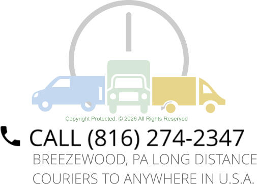 Copyright Protected. © 2026 All Rights Reserved BREEZEWOOD, PA LONG DISTANCE COURIERS TO ANYWHERE IN U.S.A.